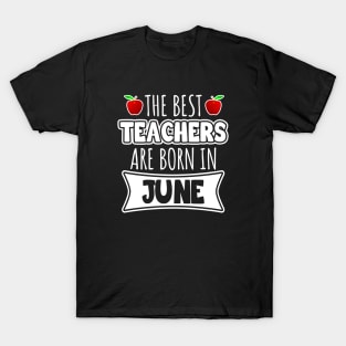 The best teachers are born in June T-Shirt